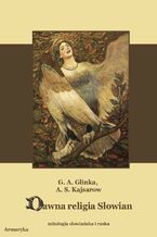 Okładka - Dawna religia Słowian Mitologia słowiańska i ruska - Grigorij Andriejewicz Glinka, Andriej Siergiejewicz Kajsarow