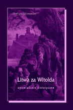 Okładka - Litwa za Witolda - Józef Ignacy Kraszewski