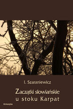 Okładka - Zaczątki słowiańskie u stoków Karpat - Izydor Szaraniewicz