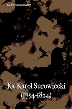 Okładka - Ks. Karol Surowiecki (1754-1824) - Ks. Dr Franciszek Gabryl