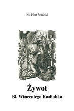 Okładka - Żywot błogosławionego Wincentego Kadłubka - Piotr Pękalski