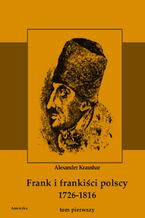 Okładka - Frank i frankiści polscy 1726-1816. Monografia historyczna osnuta na źródłach archiwalnych i rękopiśmiennych. Tom pierwszy - Aleksander Kraushar