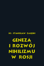 Okładka - Geneza i rozwój nihilizmu w Rosji - Ks. Stanisław Załęski