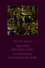 Okładka - Spowiedź dziecięcia wieku. La Confession d'un enfant du siecle - Alfred de Musset