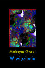 Okładka - W więzieniu - Maksym Gorki
