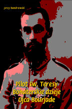 Okładka - Pilot św. Teresy. Bohaterskie dzieje Ojca Bourjade - Jerzy Bandrowski