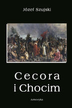 Okładka - Cecora i Chocim - Józef Szujski