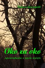 Okładka - Oko za oko. Opowiadania z życia wzięte - Tadeusz Jaroszyński