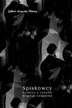 Okładka - Spiskowcy. Romans z czasów drugiego cesarstwa - Gilbert Augustin-Thierry
