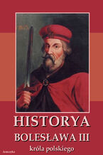 Okładka - Historia Bolesława III króla polskiego napisana około roku 1115 - Anonim