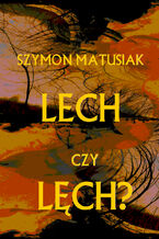 Okładka - Lech czy Lęch? - Szymon Matusiak
