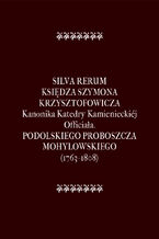 Okładka - Silva Rerum Księdza Szymona Krzysztofowicza - Szymon Krzysztofowicz, Franciszek Salezy Potocki