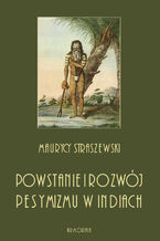 Okładka - Powstanie i rozwój pesymizmu w Indiach - Maurycy Staszewski