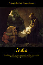 Okładka - Atala, czyli Miłość dwojga dzikich na pustyni. Atala, ou Les Amours de deux sauvages dans le désert - François-René De Chateaubriand