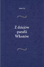 Okładka - Z dziejów parafii Włostów - Artur Lis