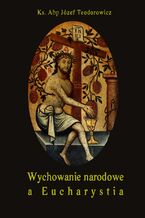 Okładka - Wychowanie narodowe a Eucharystia - Józef Teodorowicz