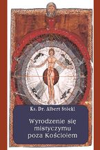Okładka - Wyrodzenie się mistycyzmu poza Kościołem - Albert Stockl
