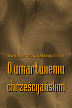 Okładka - O umartwieniu chrześcijańskim - Desiré Felicien François Joseph Kardynał Mercier