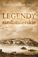 Okładka - Legendy i opowieści sandomierskie - Andrzej Sarwa