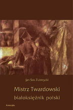 Okładka - Mistrz Twardowski białoksiężnik polski - Jan Sas Zubrzycki