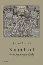 Okładka - Symbol w wolnomularstwie - Karol Artur Serini
