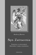 Okładka - Syn zatracenia. Zaświaty w wierzeniach Kościołów tradycji katolickiej - Andrzej Sarwa