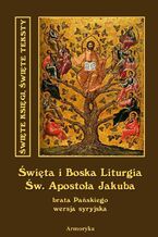 Okładka - Święta i Boska Liturgia Świętego Apostoła Jakuba, brata Pańskiego i pierwszego biskupa Jerozolimy. Wersja syryjska - Św. Jakub Apostoł