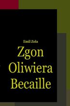 Okładka - Zgon Oliwiera Becaille i inne opowiadania - Emil Zola