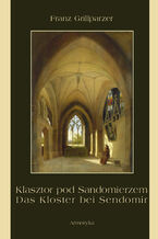 Okładka - Klasztor pod Sandomierzem. Das Kloster bei Sendomir - Franz Grillparzer
