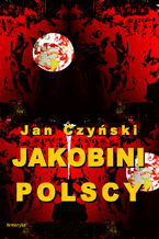 Okładka - Jakobini polscy. Powieść z czasów rewolucji 1830 roku - Jan Czyński
