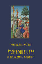 Okładka - Życie Apulejusza platończyka z Madaury - Maksymilian Kawczyński