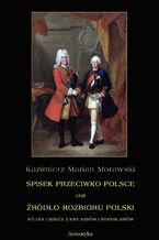 Okładka - Spisek przeciwko Polsce, czyli źródło rozbioru Polski studia i szkice z ery Sasów i Stanisławów - Kazimierz Marian Morawski