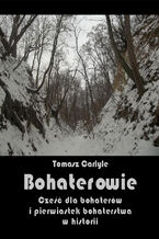 Okładka - Bohaterowie. Cześć dla bohaterów i pierwiastek bohaterstwa w historii - Tomasz Carlyle