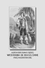 Okładka - Wicehrabia de Bragelonne. Trzej muszkieterowie cz. III - Aleksander Dumas (ojciec)