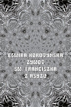 Okładka - Żywot św. Franciszka z Asyżu - Elwira Korotyńska