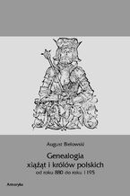 Okładka - Genealogia książąt i królów polskich od roku 880 do roku 1195 - August Bielowski