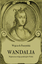 Okładka - Wandalia. Najstarsza wizja pradziejów Polski - Wojciech Paszyński