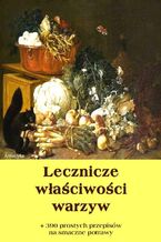 Okładka - Lecznicze właściwości warzyw + 390 prostych przepisów na smaczne potrawy - Dobrosław Miód