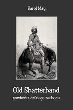 Okładka - Old Shatterhand. Powieść z dzikiego zachodu - Karol May