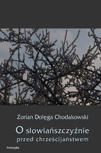 Okładka - O Słowiańszczyźnie przed chrześcijaństwem - Zorian Dołęga Chodakowski