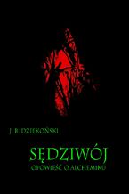 Okładka - Sędziwój Opowieść o alchemiku - Józef Bohdan Dziekoński