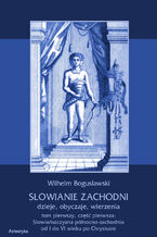 Okładka - Słowianie Zachodni dzieje, obyczaje, wierzenia. Tom pierwszy. Część pierwsza: Słowiańszczyzna północno-zachodnia od I do VI wieku po Chr - Wilhelm Bogusławski