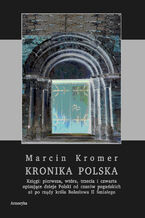Okładka - Kronika Polska. Księgi: pierwsza, wtóra, trzecia i czwarta - Marcin Kromer