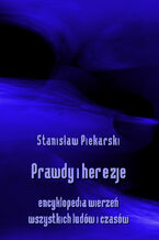 Okładka - Prawdy i herezje. Encyklopedia wierzeń wszystkich ludów i czasów - Stanisław Piekarski