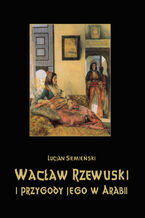Okładka - Wacław Rzewuski i przygody jego w Arabii - Lucjan Siemieński