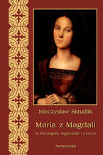 Okładka - Maria z Magdali w Ewangelii, legendzie i sztuce - Mieczysław Skrudlik