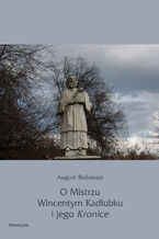 Okładka - O Mistrzu Wincentym Kadłubku i jego Kronice - August Bielowski