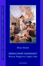 Okładka - Moralność rozkoszy Wenus. Wenus  magiczna bogini ciała - Piotr Piobb