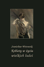 Okładka - Kobiety w życiu wielkich ludzi - Stanisław Wotowski