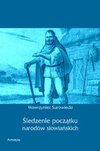 Okładka - Śledzenie początku narodów słowiańskich - Wawrzyniec Surowiecki